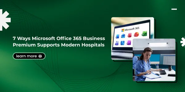7 Ways Microsoft Office 365 Business Premium Supports Modern Hospitals