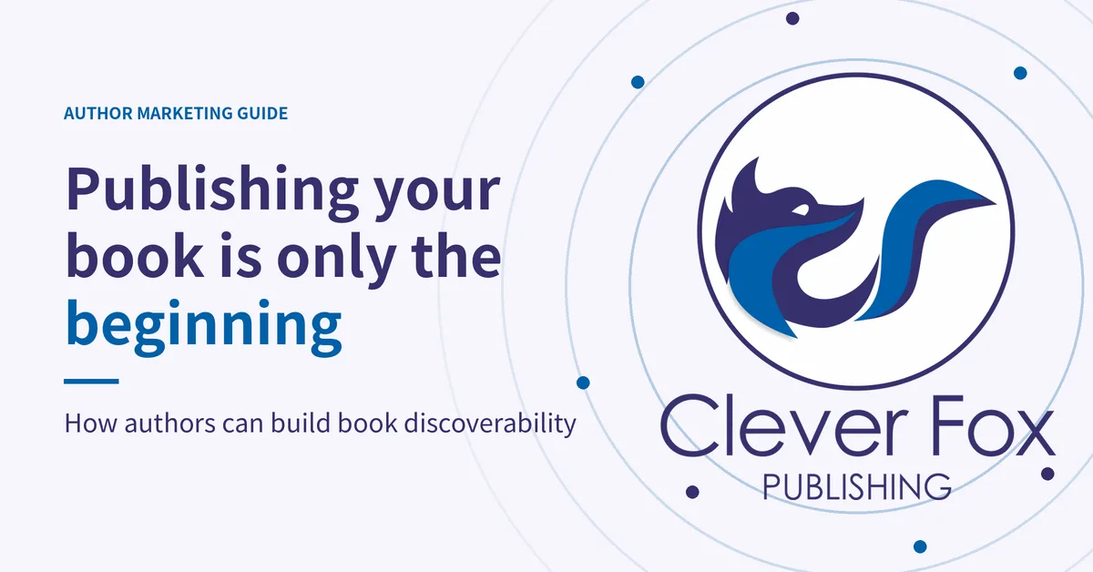Why Publishing Your Book Is Only the Beginning: How Authors Can Build Book Discoverability
