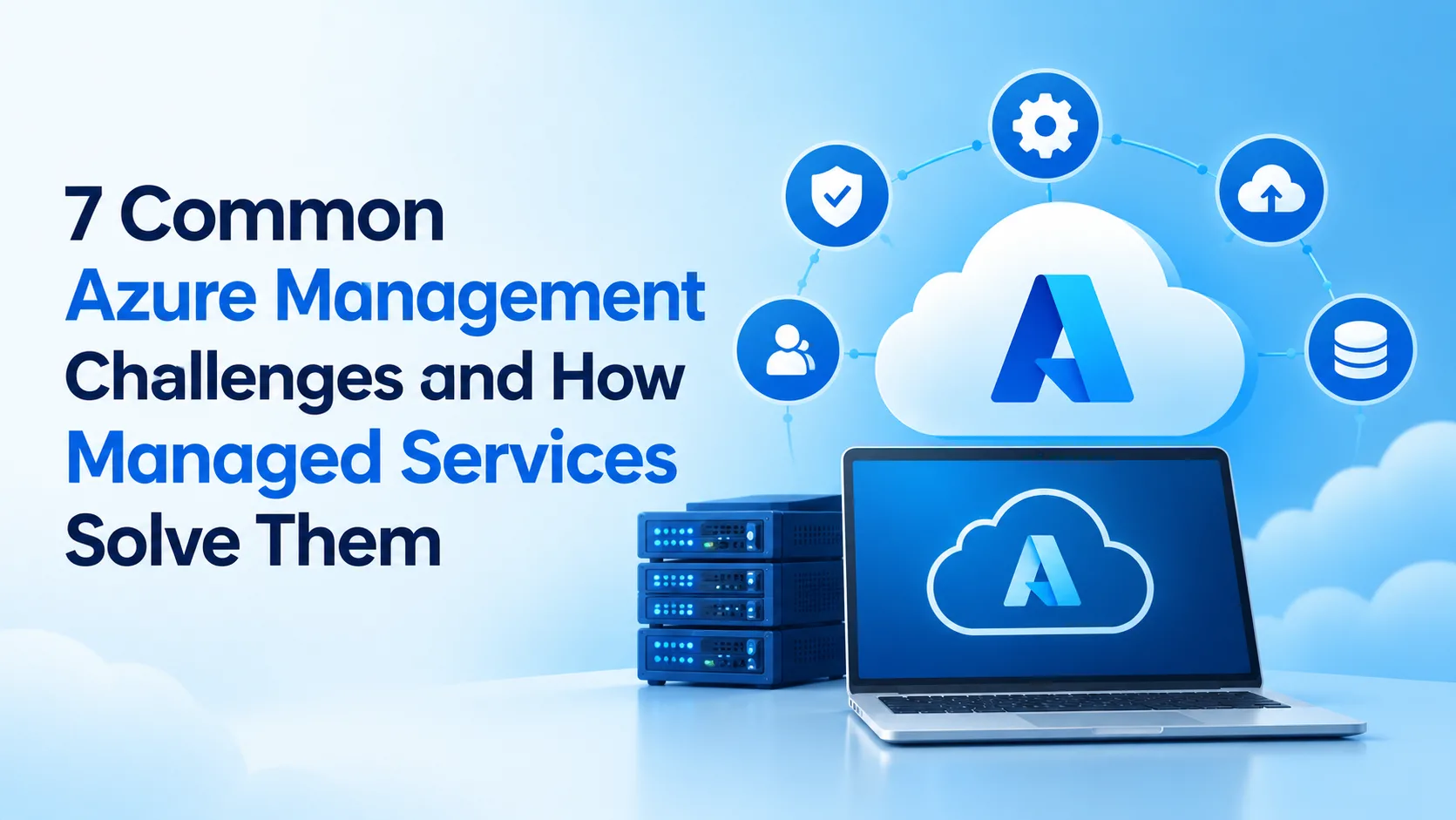 7 Common Azure Management Challenges and How Managed Services Solve Them