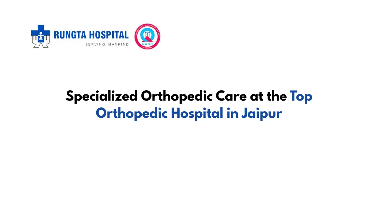 Specialized Orthopedic Care at the Top Orthopedic Hospital in Jaipur