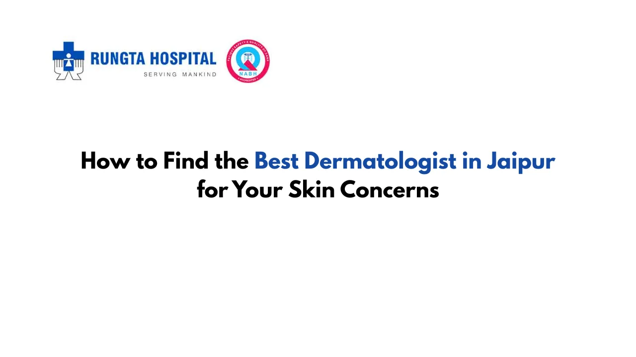 How to Find the Best Dermatologist in Jaipur for Your Skin Concerns