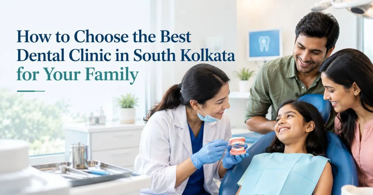 How to Choose the Best Dental Clinic in South Kolkata for Your Family