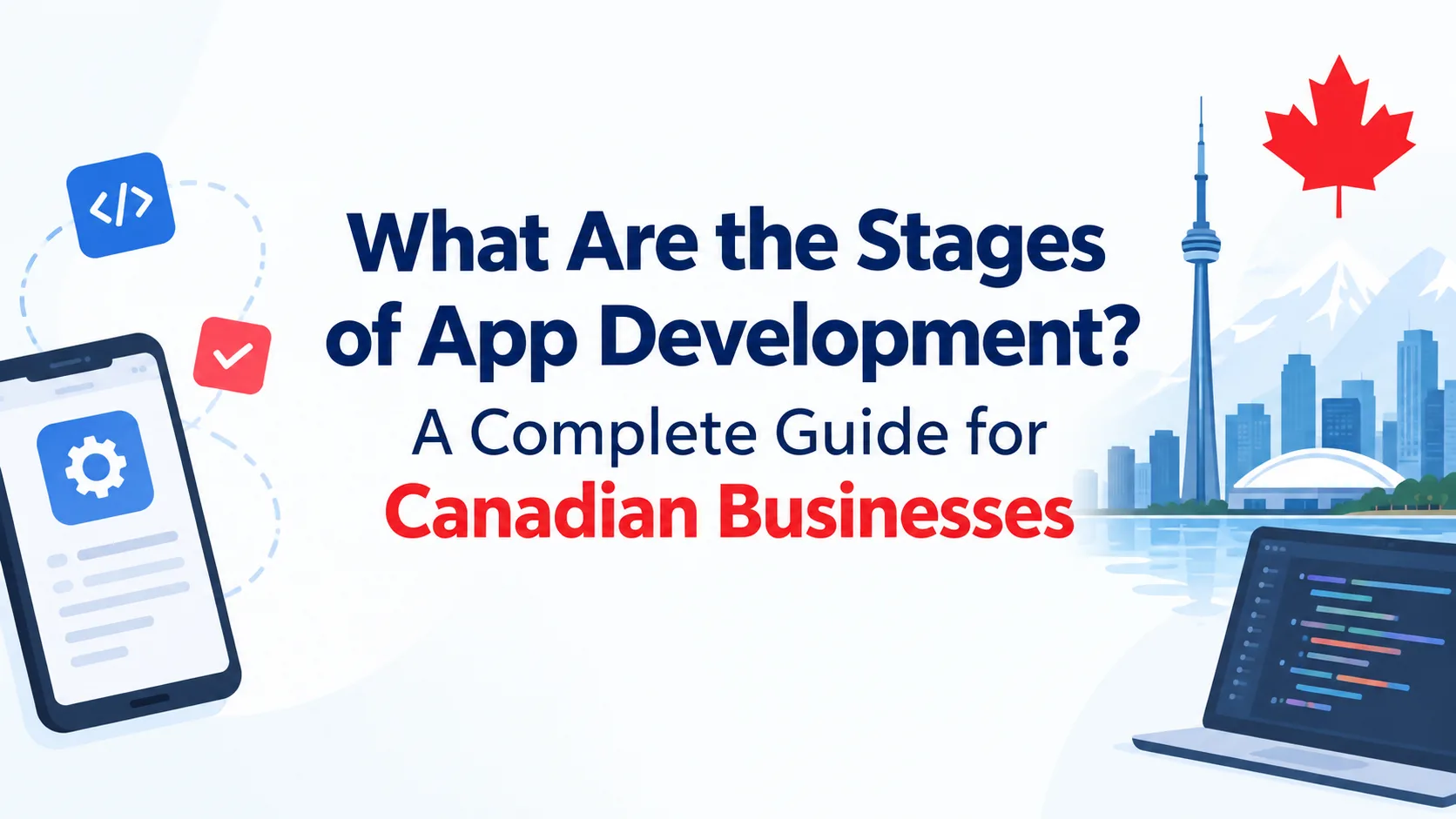 What Are the Stages of App Development? A Complete Guide for Canadian Businesses