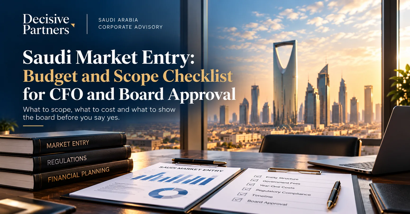 Saudi Market Entry: Budget and Scope Checklist for CFO and Board Approval