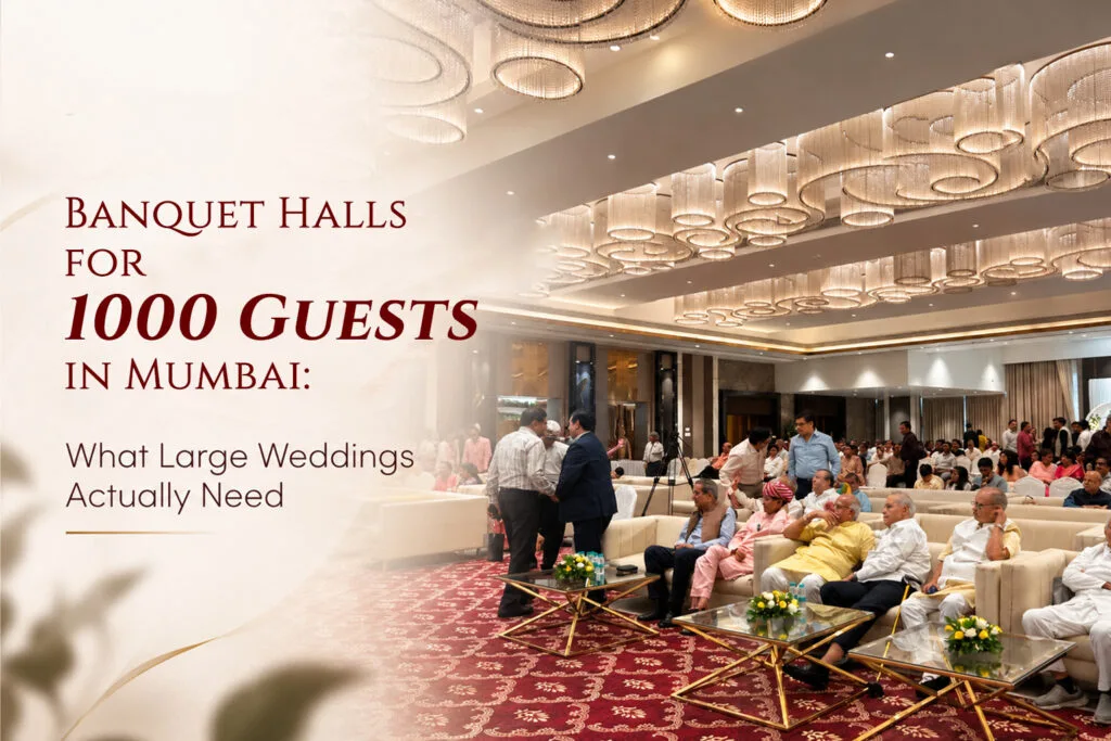 Banquet Halls for 1000 Guests in Mumbai: What Large Weddings Actually Need