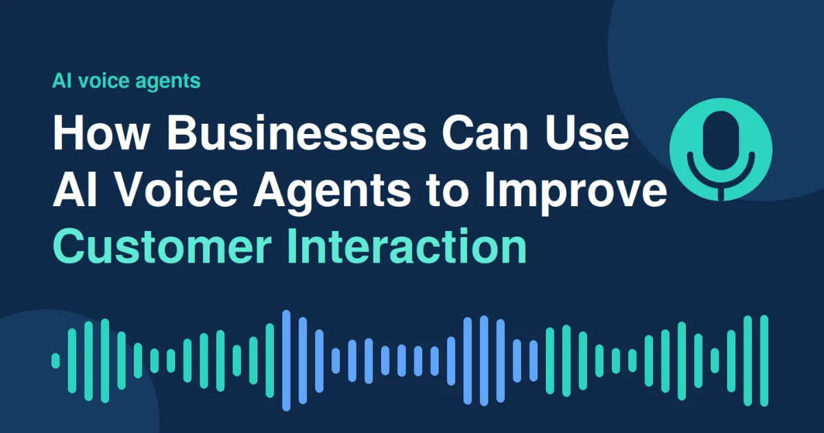 How Businesses Can Use AI Voice Agents to Improve Customer Interaction