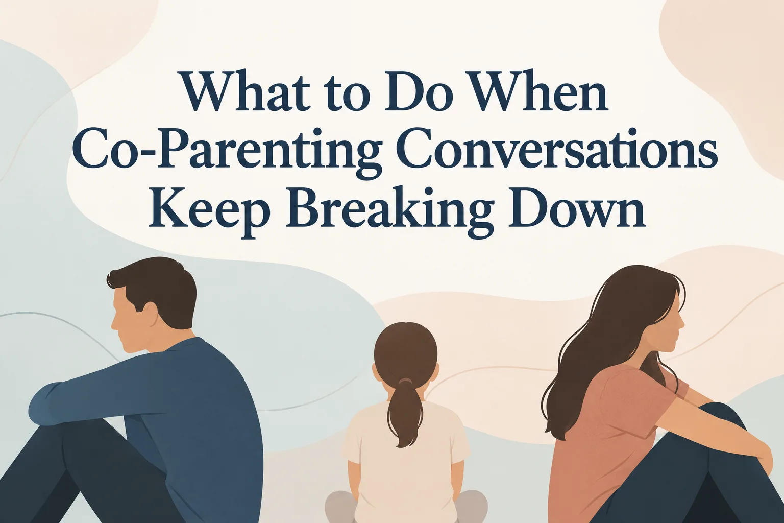 What to Do When Co-Parenting Conversations Keep Breaking Down