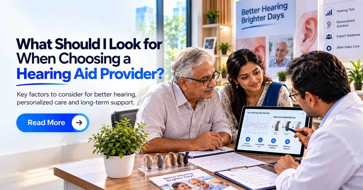 What Should I Look for When Choosing a Hearing Aid Provider?