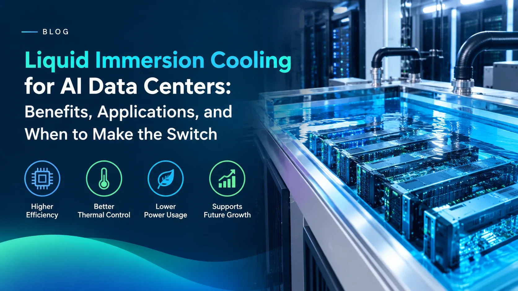Liquid Immersion Cooling for AI Data Centers: Benefits, Applications, and When to Make the Switch