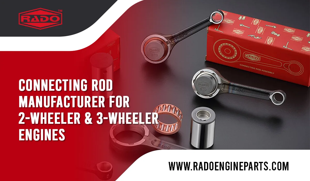 How to Choose a Reliable Connecting Rod Manufacturer for 2-Wheeler and 3-Wheeler Engines