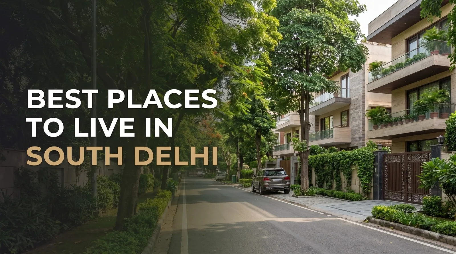 Best Places to Live in South Delhi: A Complete Guide for Homebuyers and Families