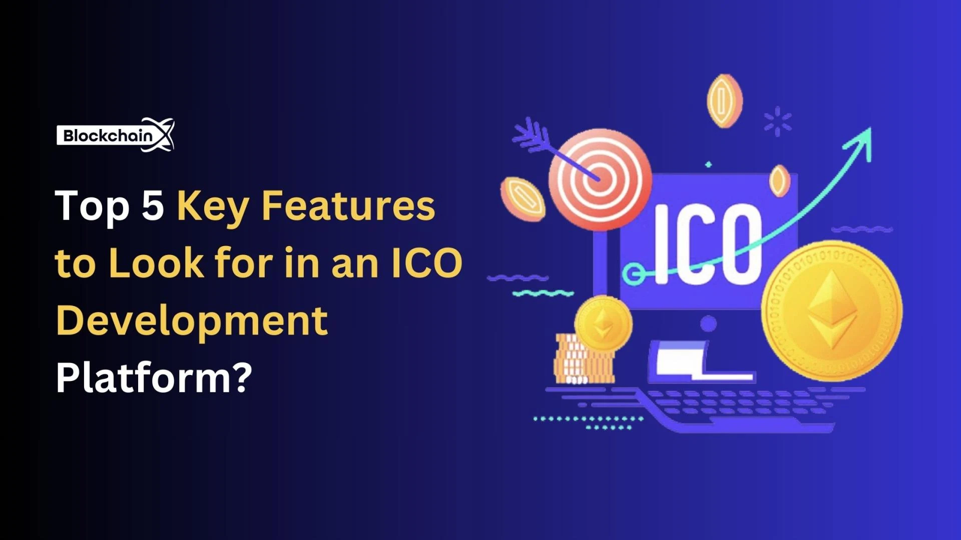 Top 5 Key Features to Look for in an ICO Development Platform?