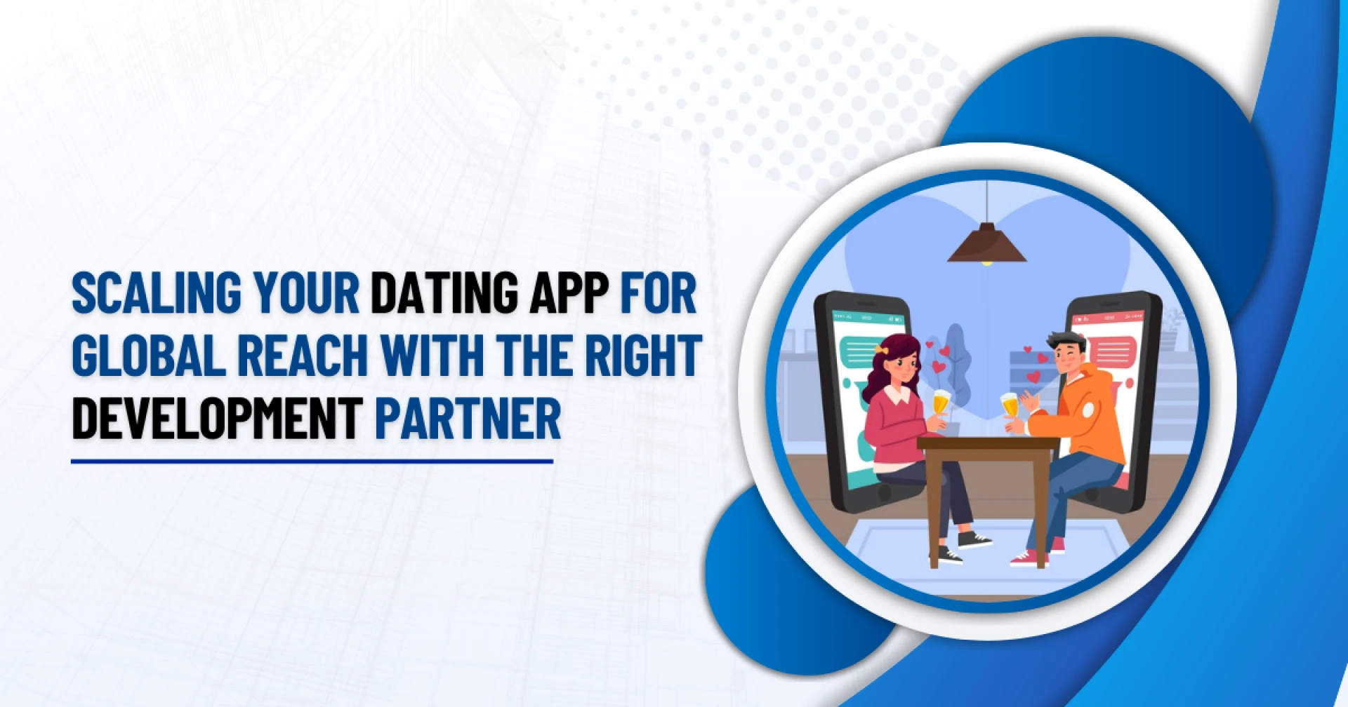 Scaling Your Dating App for Global Reach with the Right Development Partner