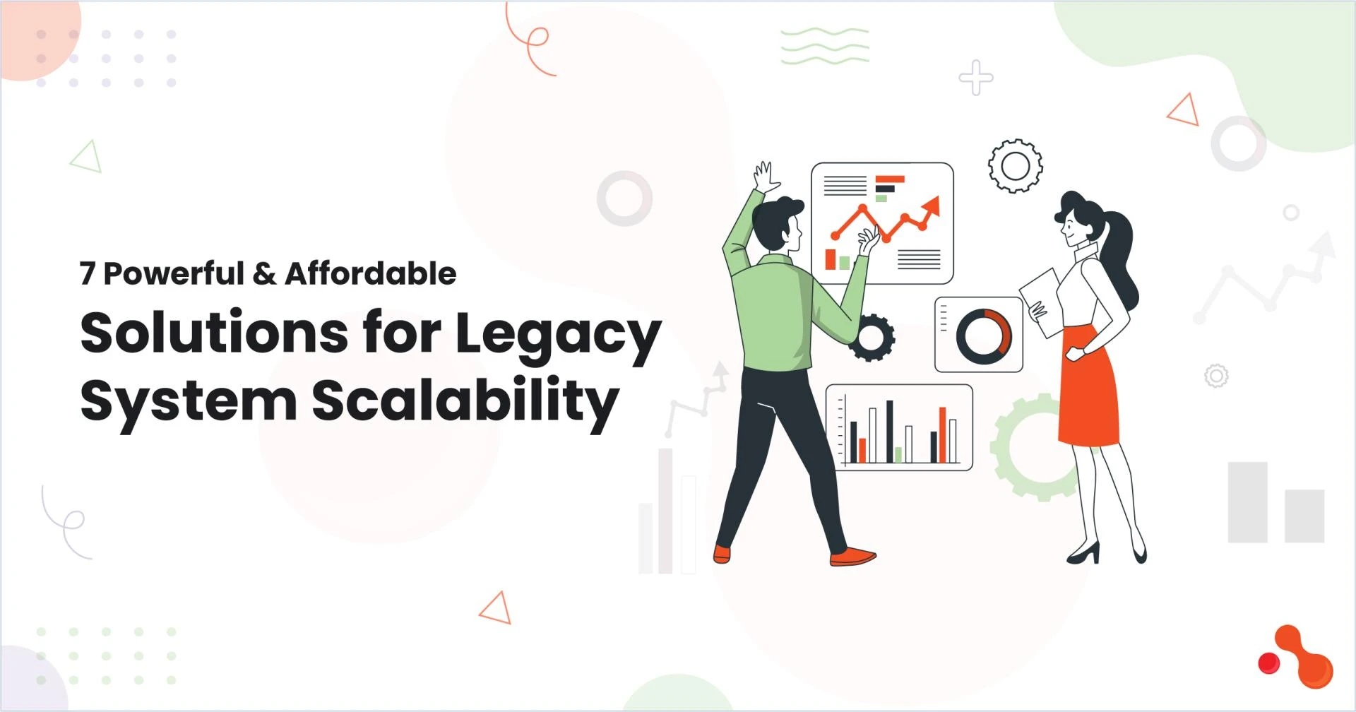7 Powerful & Affordable Solutions for Legacy System Scalability