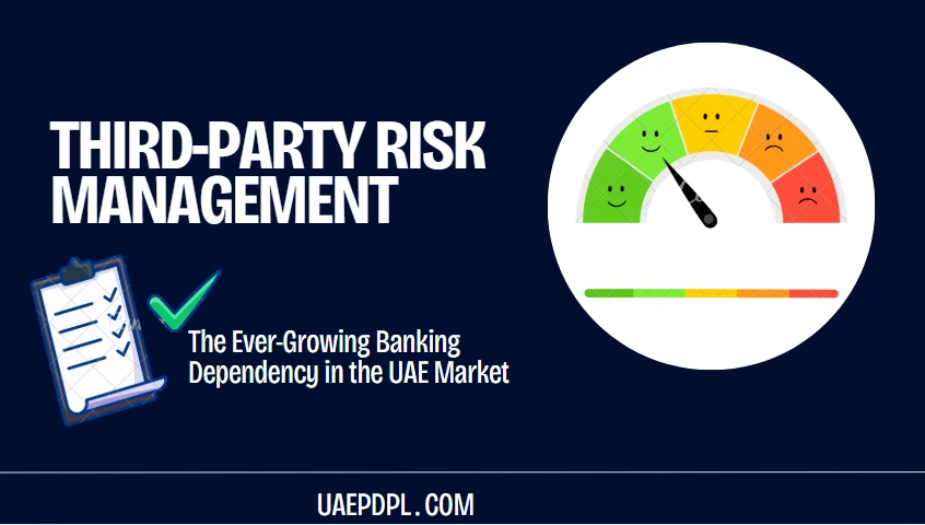 Third-Party Risk Management: The Ever-Growing Banking Dependency in the UAE Market