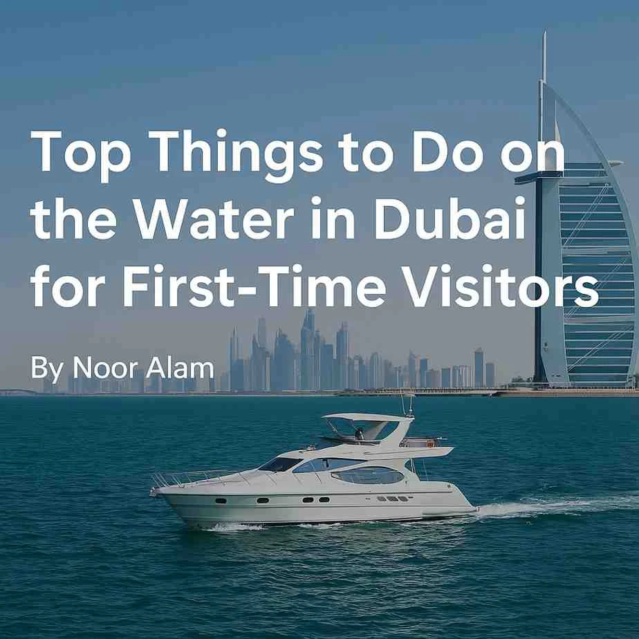 Best Things to Do on the Water in Dubai for First-Time Visitors