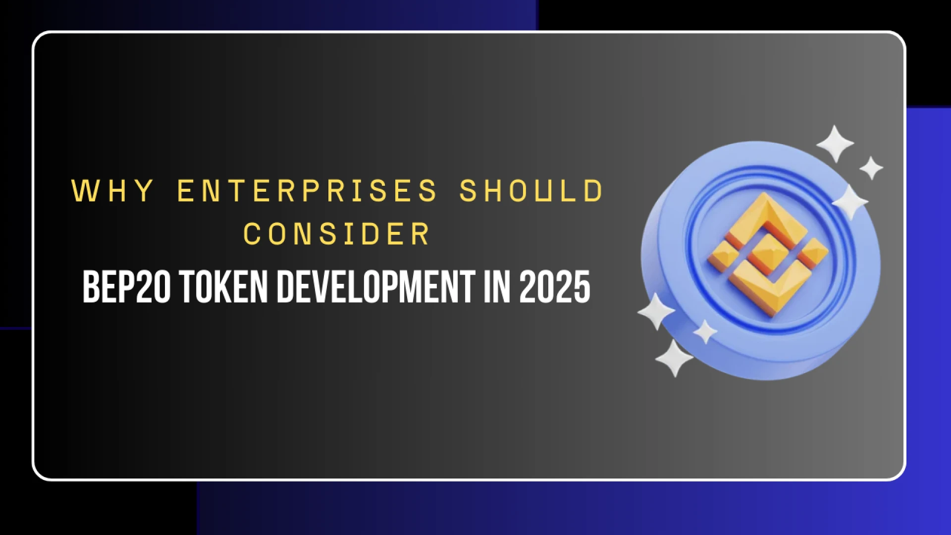 Why Enterprises Should Consider BEP20 Token Development in 2025