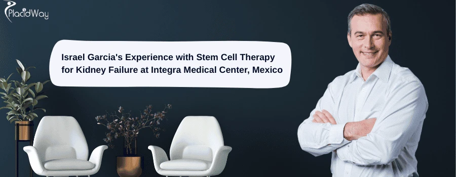 From Kidney Failure to a New Beginning: My Stem Cell Therapy Journey in Mexico