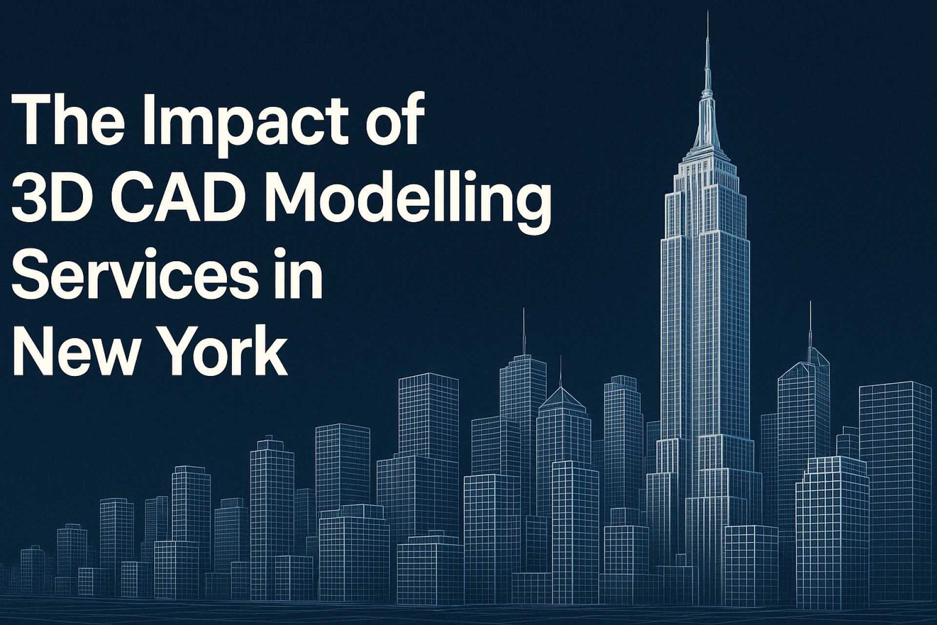 The Impact of 3D CAD Modelling Services in New York