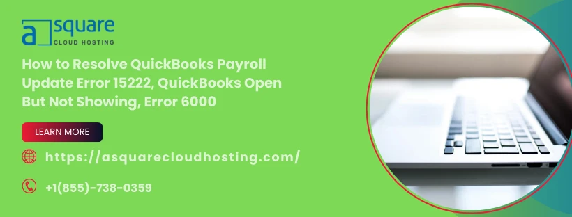 How to Resolve QuickBooks Payroll Error 15222, Open Issues & Error 6000: Complete Fix Guide