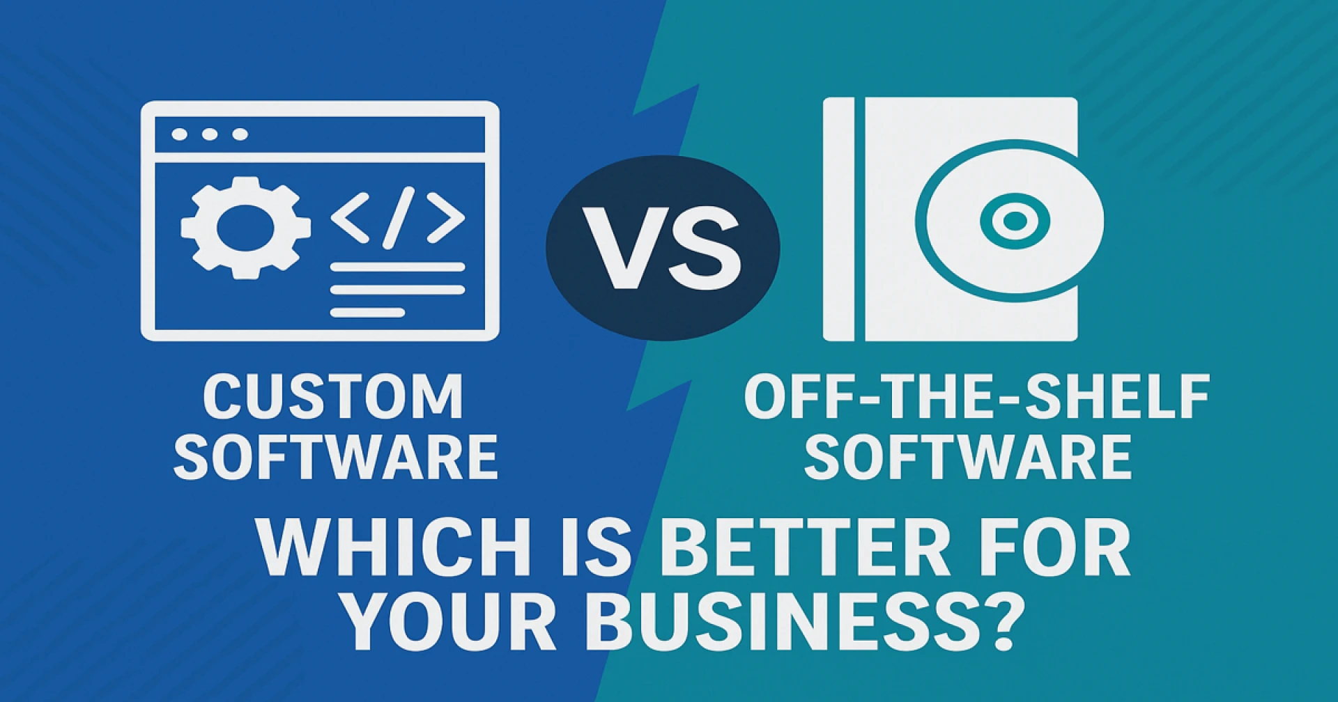 Custom Software vs Off-the-Shelf Software: Which Is Better for Your Business?