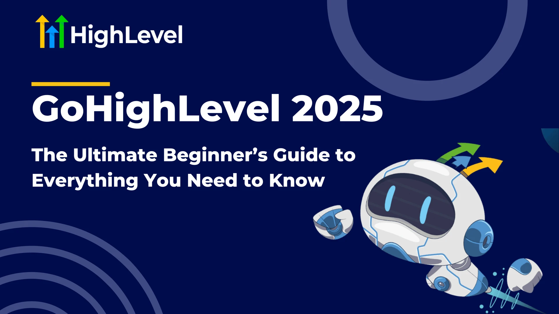 GoHighLevel 2025: The Ultimate Beginner’s Guide to Everything You Need to Know