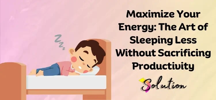 Sleep Less, Achieve More: Productivity Without Burnout