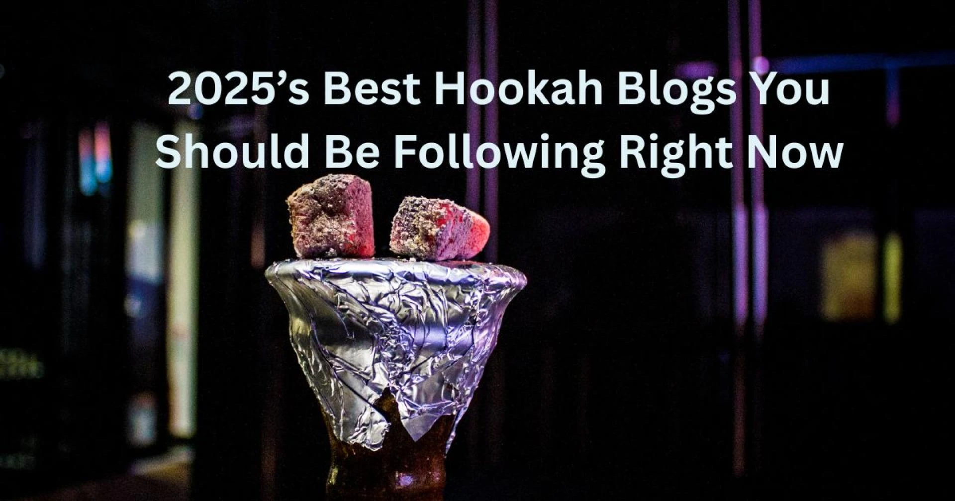 2025’s Best Hookah Blogs You Should Be Following Right Now