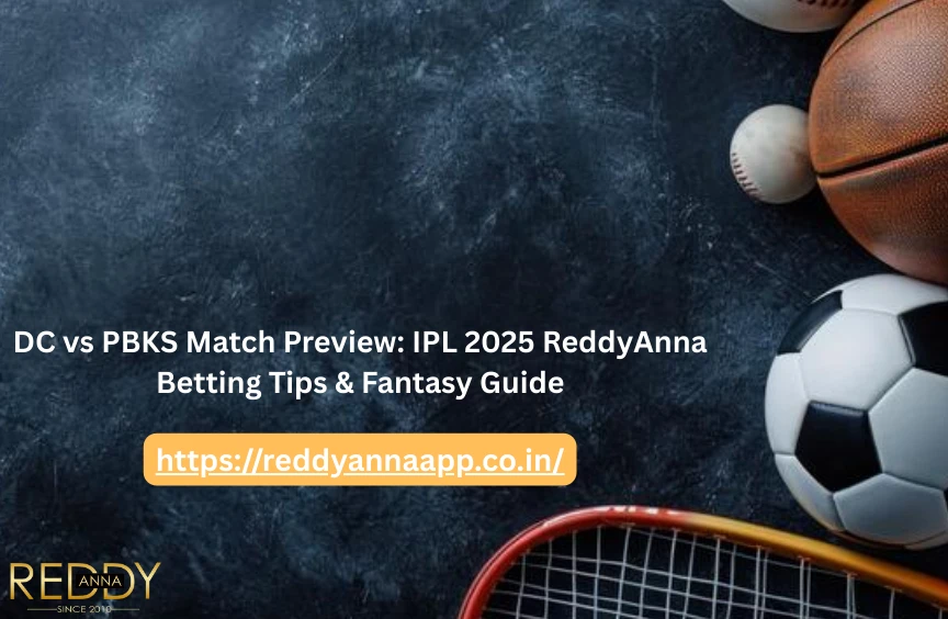 DC vs PBKS Match Preview: IPL 2025 ReddyAnna Betting Tips & Fantasy Guide