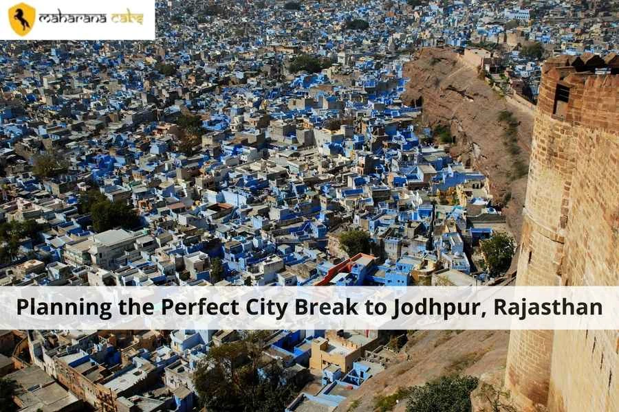 Planning the Perfect City Break to Jodhpur, Rajasthan