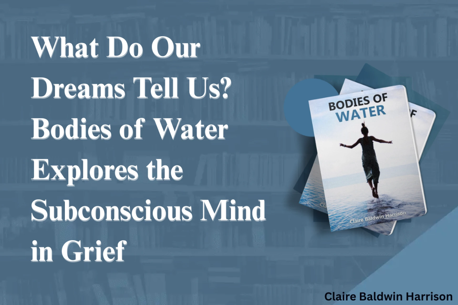What Do Our Dreams Tell Us? Bodies of Water Explores the Subconscious Mind in Grief