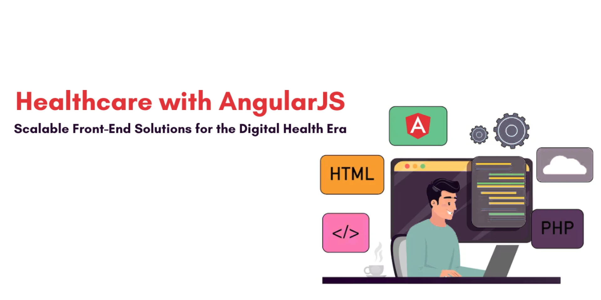 Powering Smarter Healthcare with AngularJS: Scalable Front-End Solutions for the Digital Health Era