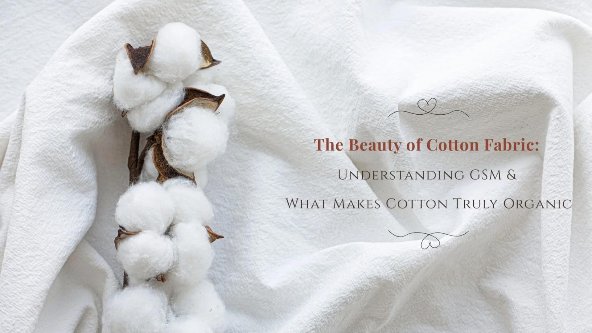 The Beauty of Cotton Fabric: Understanding GSM & What Makes Cotton Truly Organic