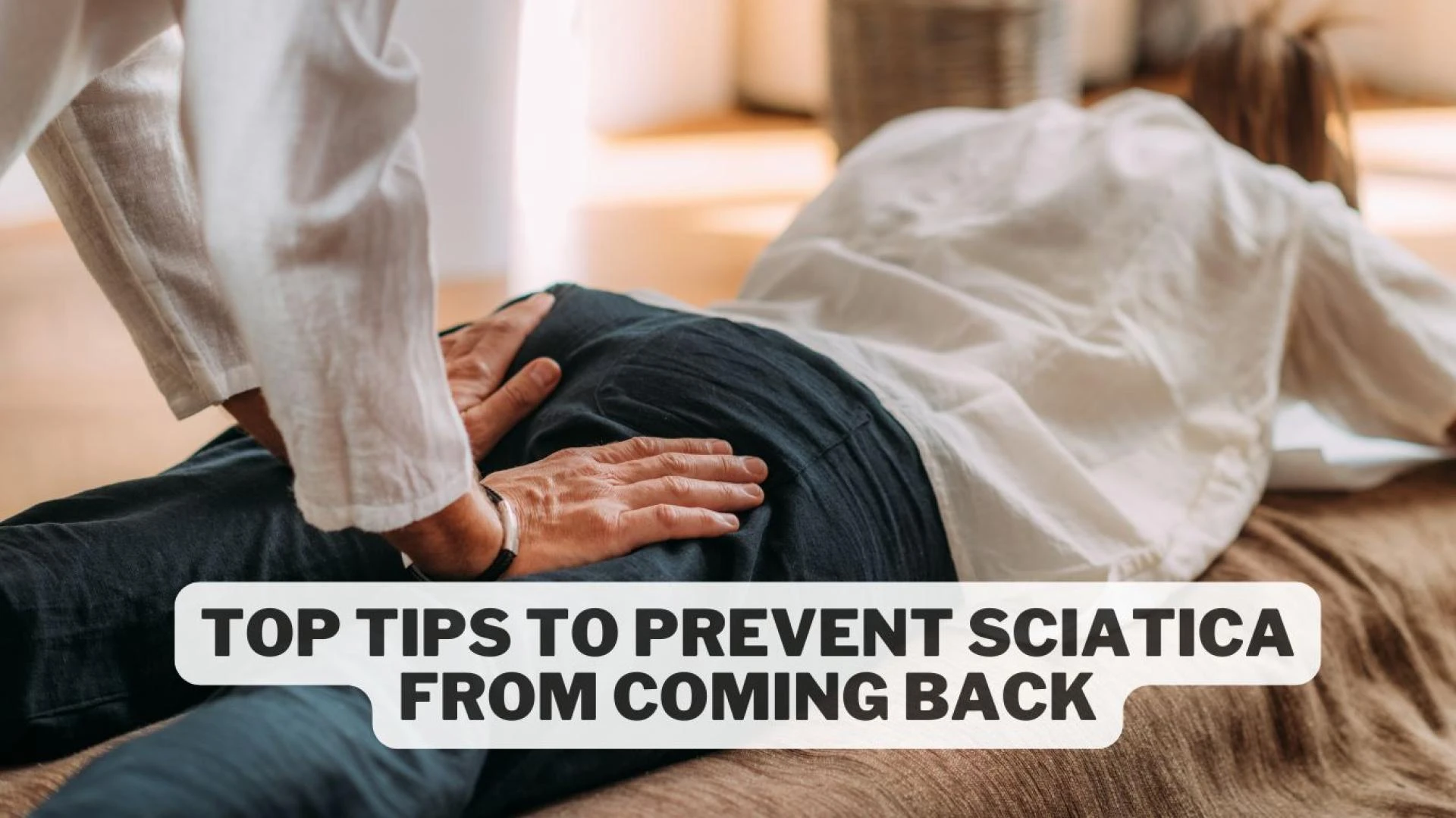 Top Tips to Prevent Sciatica from Coming Back