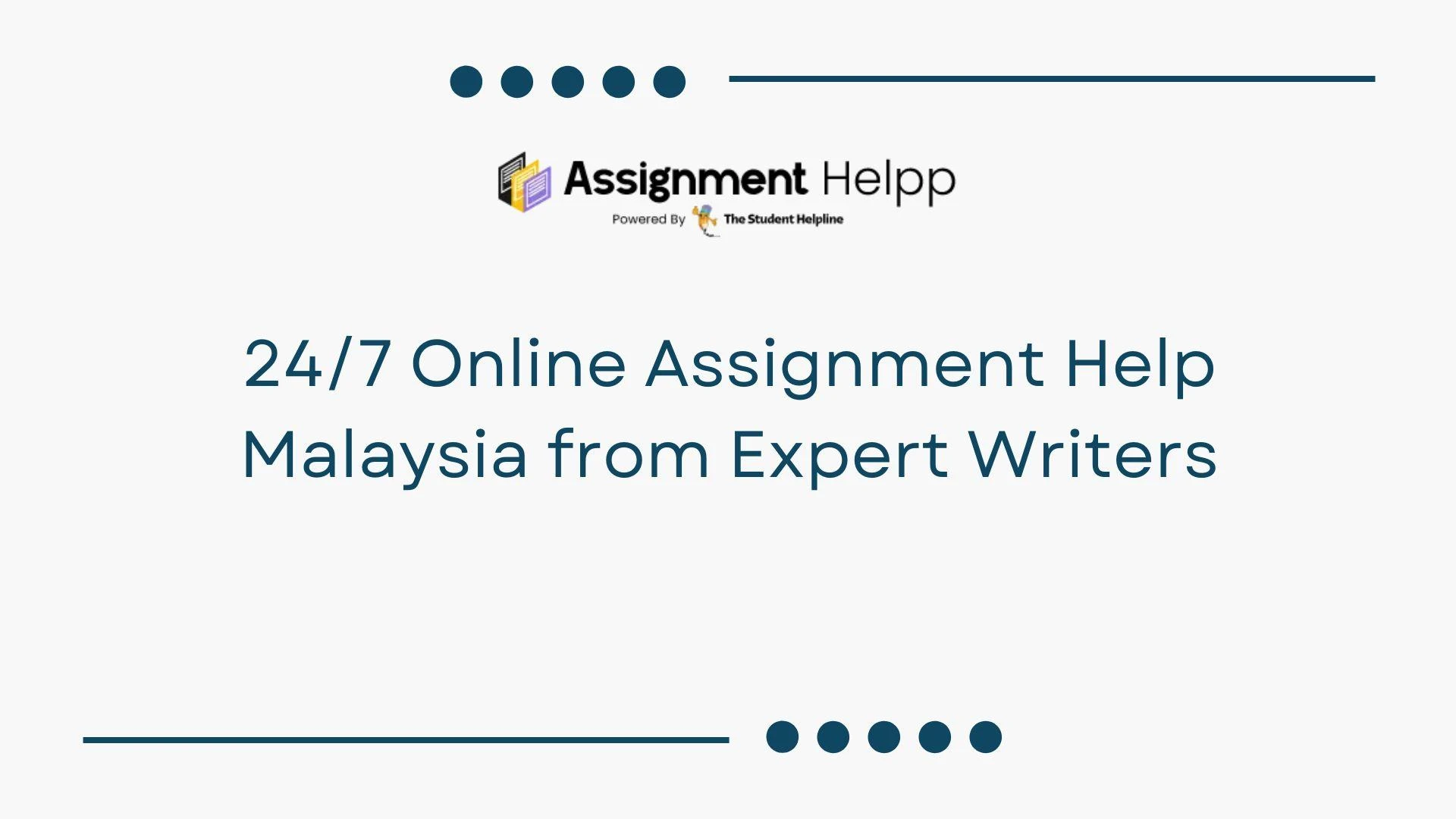 24/7 Online Assignment Help Malaysia from Expert Writers