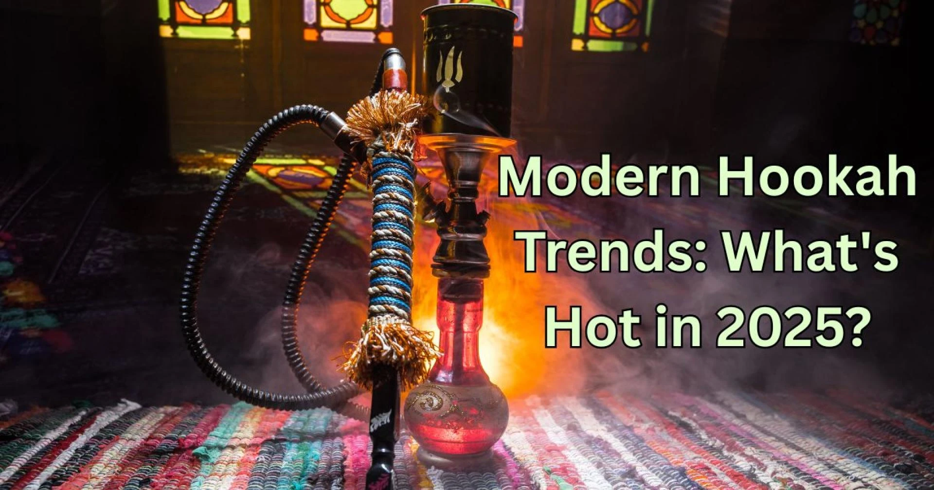 Modern Hookah Trends: What's Hot in 2025?