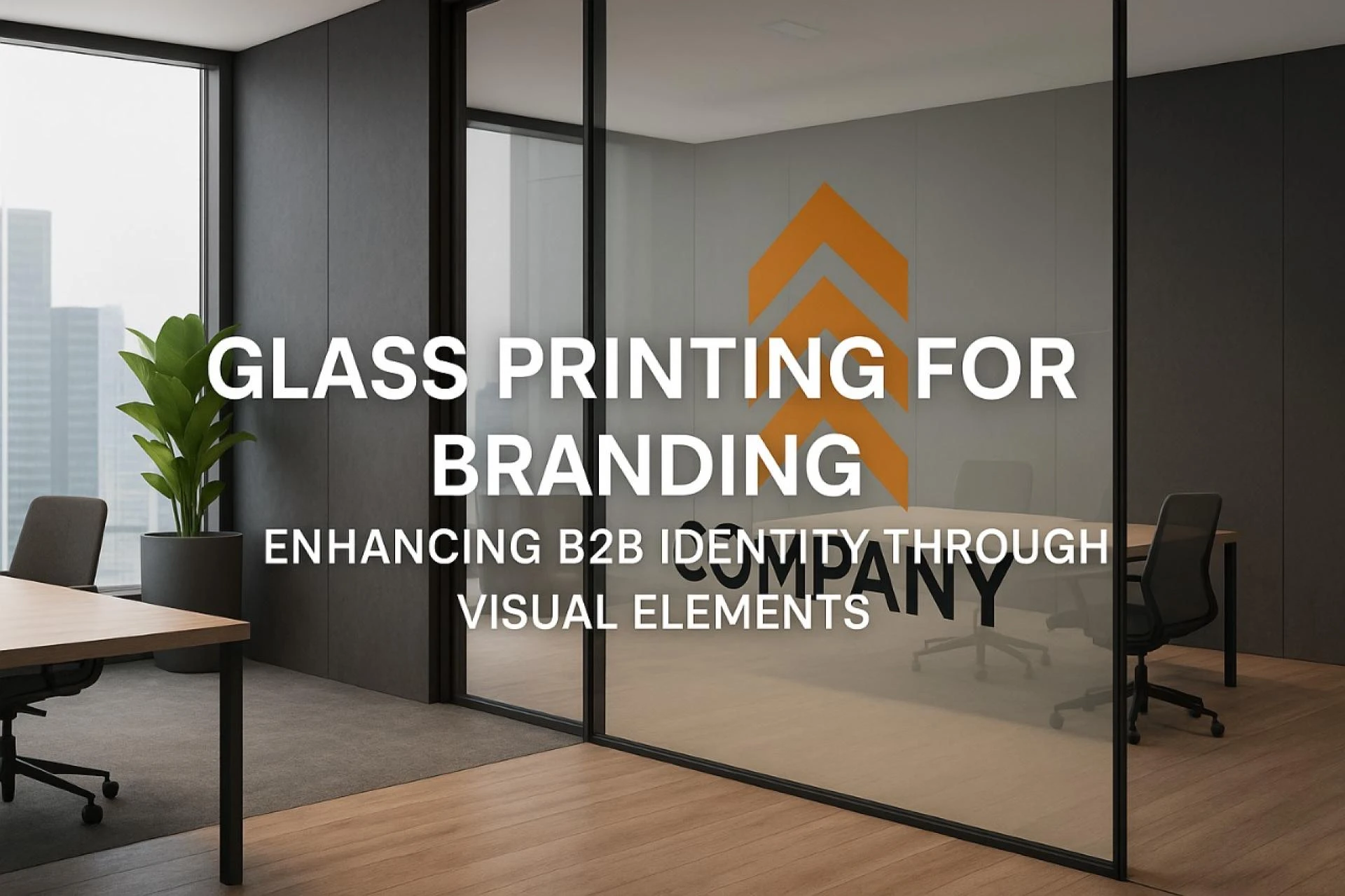 Glass Printing for Branding: Enhancing B2B Identity Through Visual Elements	 