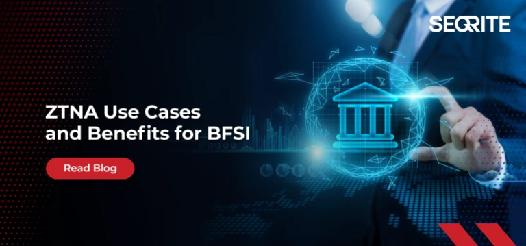 Why BFSI Firms Need ZTNA: Use Cases and Advantages