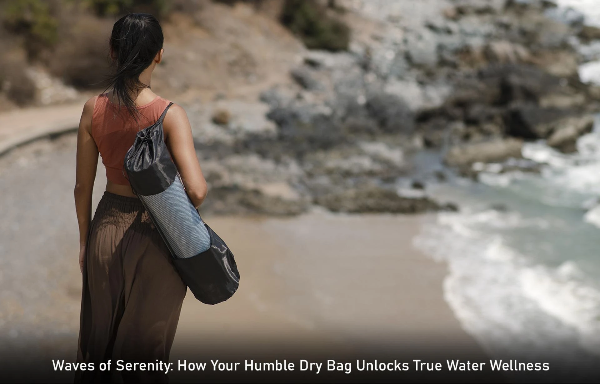 Waves of Serenity: How Your Humble Dry Bag Unlocks True Water Wellness