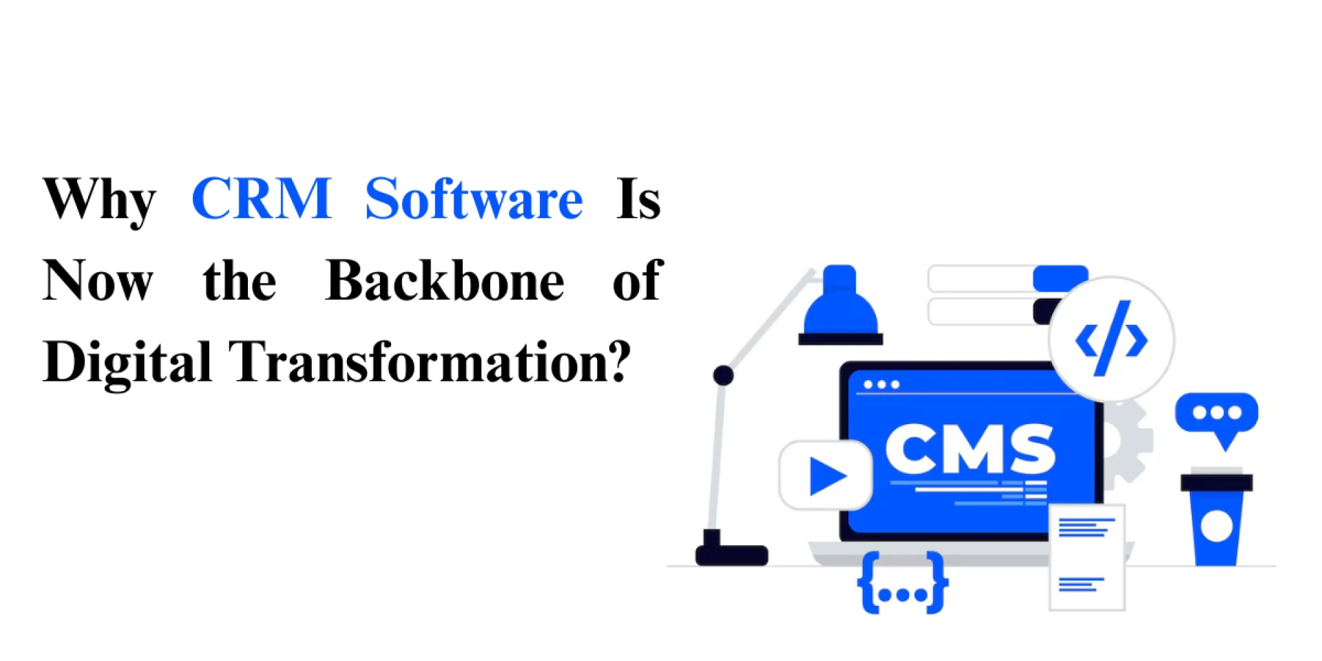 Why CRM Software Is Now the Backbone of Digital Transformation