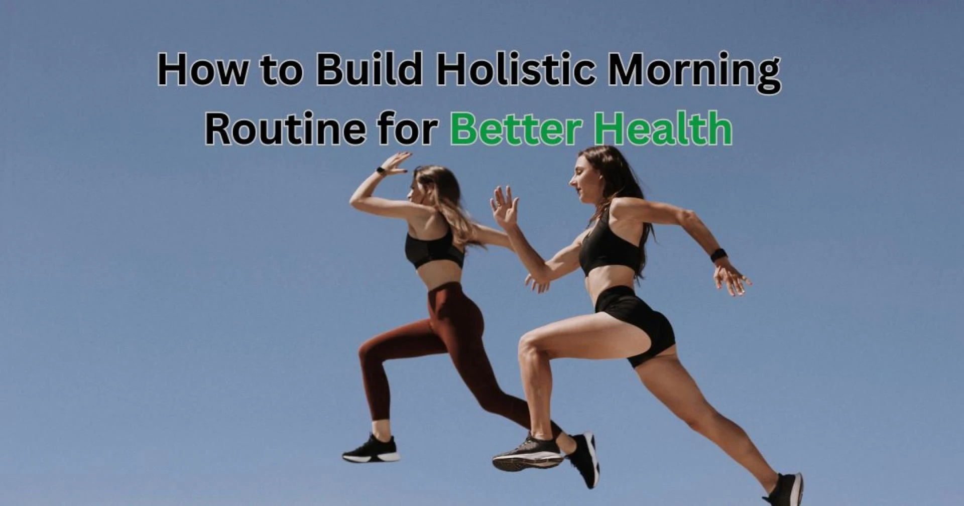 How to Build Holistic Morning Routine for Better Health