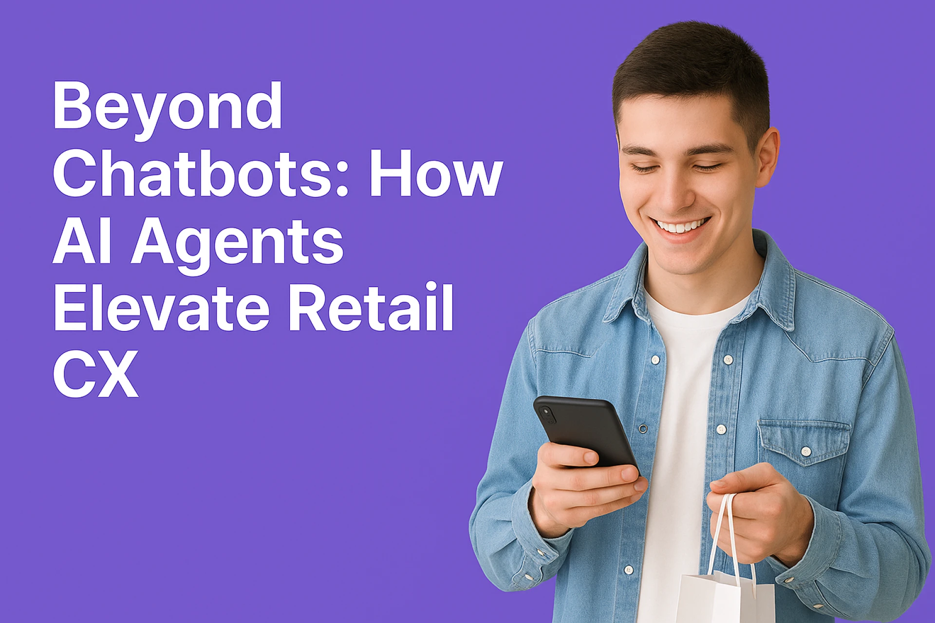 Beyond Chatbots: How AI Agents Elevate Retail CX