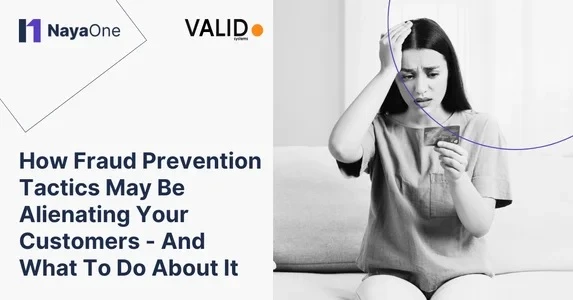 How fraud prevention tactics may be alienating your customers