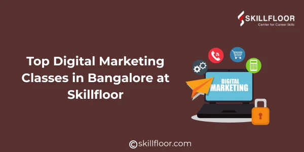Top Digital Marketing Classes in Bangalore at Skillfloor