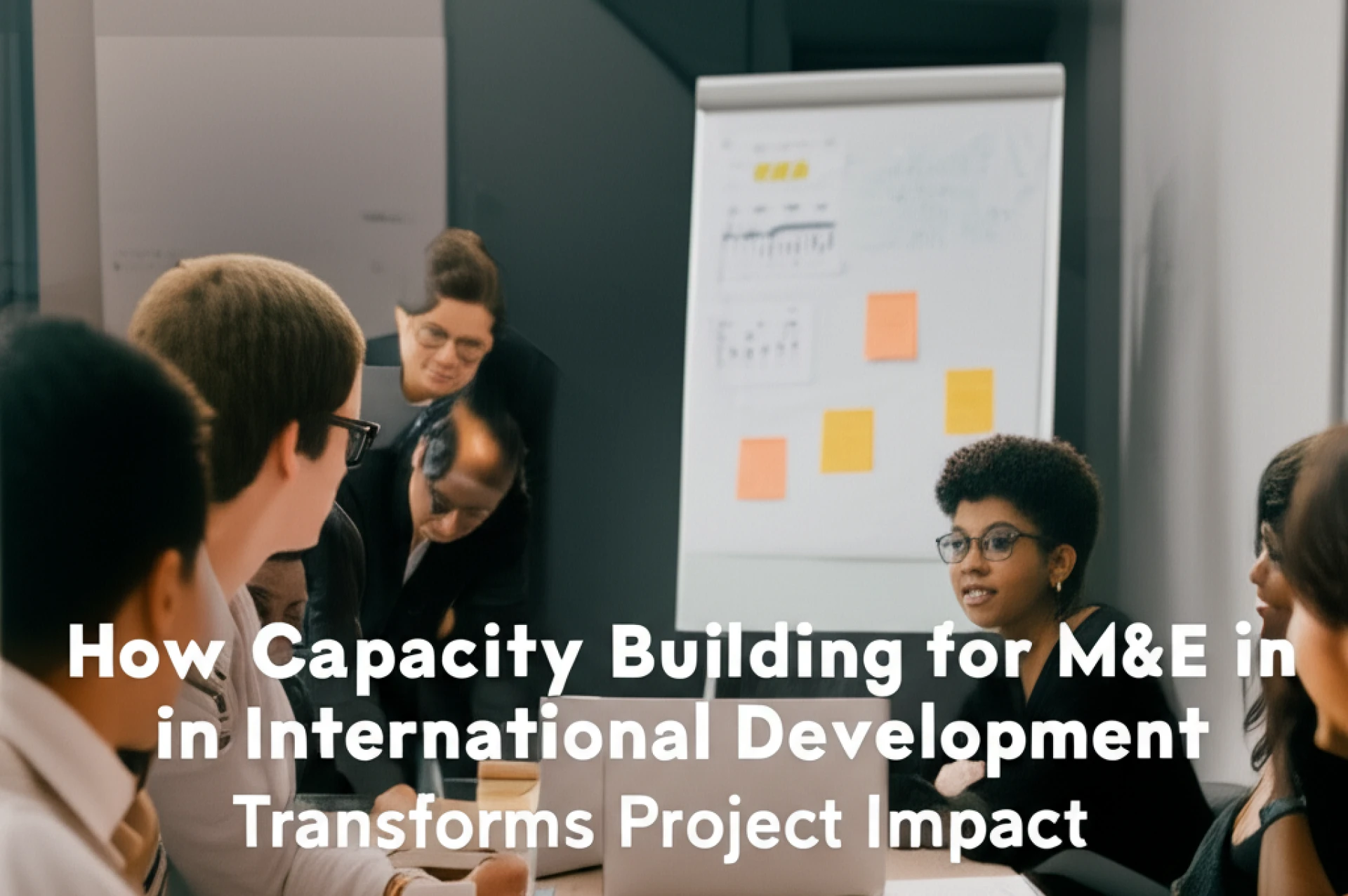 How Capacity Building for M&E in International Development Transforms Project Impact