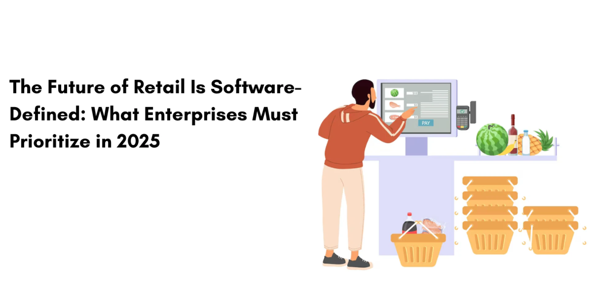 The Future of Retail Is Software-Defined: What Enterprises Must Prioritize in 2025