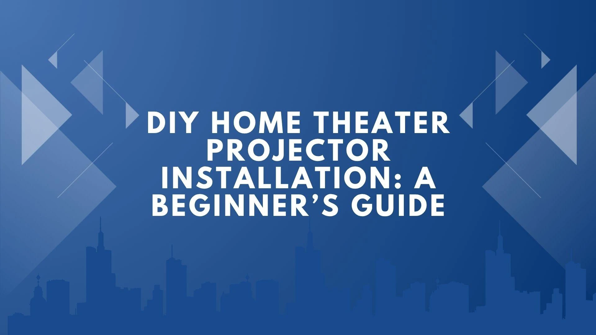 DIY Home Theater Projector Installation: A Beginner’s Guide