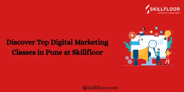 Discover Top Digital Marketing Classes in Pune at Skillfloor