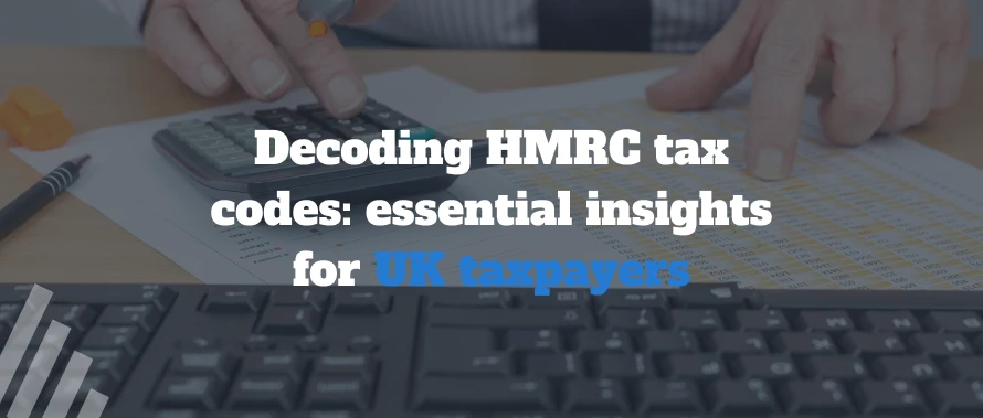 Decoding HMRC tax codes: Essential insights for UK taxpayers