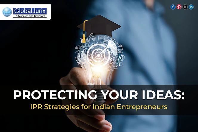 Protecting Your Ideas: IPR Strategies for Indian Entrepreneurs